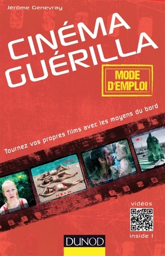 Cinéma guérilla. Mode d'emploi