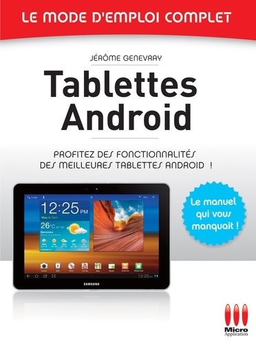 Tablettes Androïd - Le mode d'emploi complet. Profitez des fonctionnalités des meilleures tablettes Android !