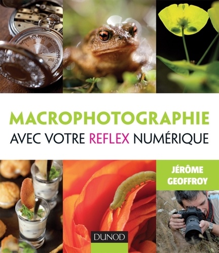 Jérôme Geoffroy - Macrophotographie avec votre réflex numérique.