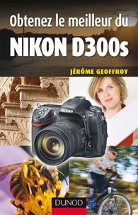 Jérôme Geoffroy - Obtenez le meilleur du Nikon D300s.