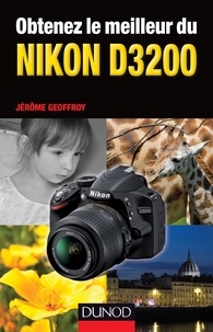 Jérôme Geoffroy - Obtenez le meilleur du Nikon D3200.