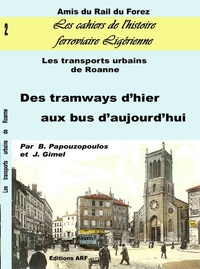 Jérôme Gimel et Bernard Papouzopoulos - Les transports urbains de Roanne - Des tramways d'hier au bus d'aujourd'hui.