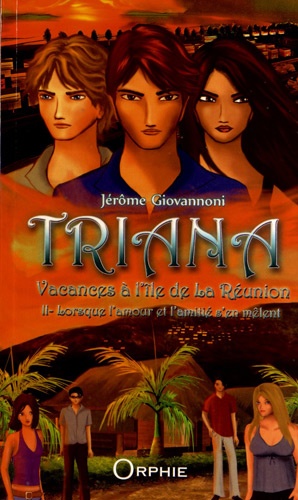 Jérôme Giovannoni - Triana, vacances à l'île de La Réunion Tome 2 : Lorsque l'amour et l'amitié s'en mêlent.