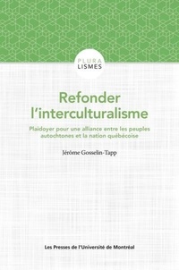 Jérôme Gosselin-Trapp - Refonder l'interculturisme - Plaidoyer pour une alliance entre les peuples autochtones et la nation québécoise.