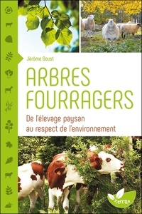 Jérôme Goust - Arbres fourragers - De l'élevage paysan au respect de l'environnement.