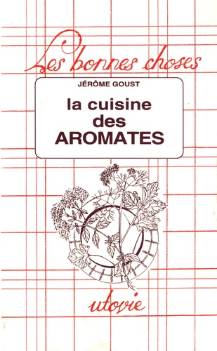 Jérôme Goust - La cuisine des aromates.