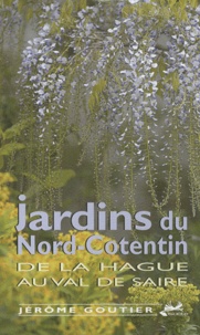 Jérôme Goutier - Jardins du Nord-Cotentin - De La Hague au Val de Saire.