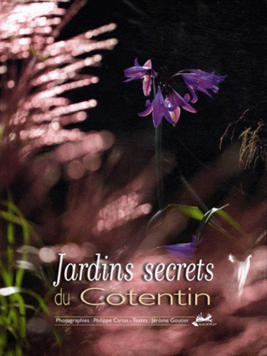 Jérôme Goutier et Philippe Caron - Jardins secrets du Cotentin.