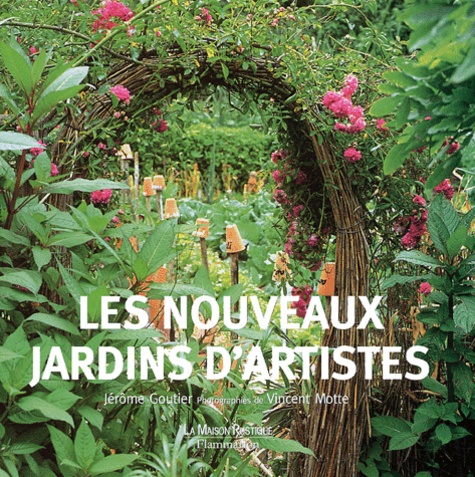 Jérôme Goutier et Vincent Motte - Les nouveaux jardins d'artistes.