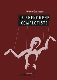 Jérôme Grondeux - Le phénomène complotiste.
