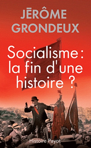 Jérôme Grondeux - Socialisme : la fin d'une histoire ?.