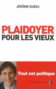 Jérôme Guedj - Plaidoyer pour les vieux - Tout est politique.