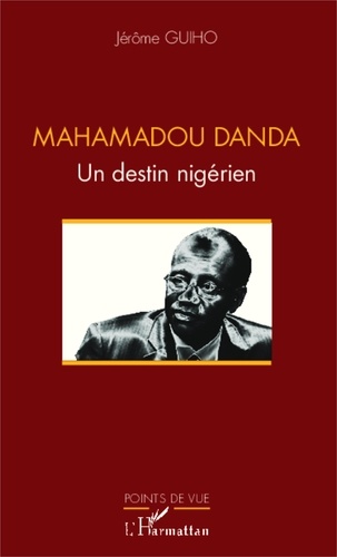 Jérôme Guiho - Mahamadou Danda - Un destin nigérien.