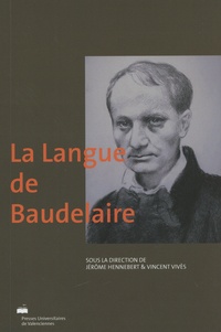 Jérôme Hennebert et Vincent Vivès - La langue de Baudelaire.