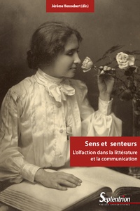 Jérôme Hennebert et Annick Le Guérer - Sens et senteurs - L'olfaction dans la littérature et la communication.