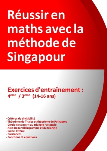 Réussir en maths avec la méthode de Singapour. Exercices d'entrainement 4e/3e, du simple au complexe