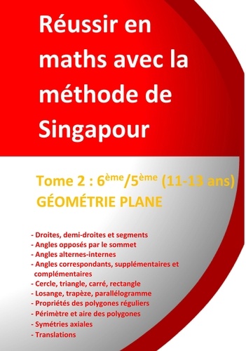Jérôme Henri Teulières - Réussir en maths avec la méthode de Singapour - Tome 2, 6e/5e - Géométrie plane (11-13 ans).