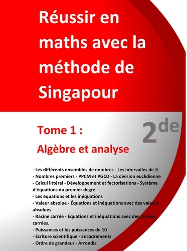 Jérôme Henri Teulières - Réussir en maths avec la méthode de Singapour - Tome 1, 2de - Algèbre et analyse.