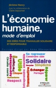 Jérôme Henry - L'économie humaine, mode d'emploi - Des idées pour travailler solidaire et responsable.