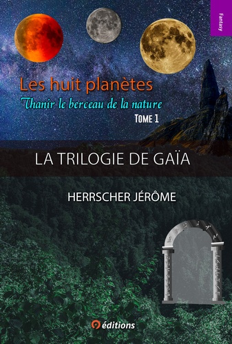 Jérôme Herrscher - Trilogie de Gaïa Tome 1 : Les huit planètes - Thanir le berceau de la nature.