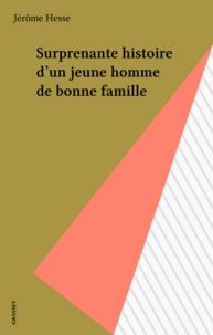 Jérôme Hesse - Surprenante histoire d'un jeune homme de bonne famille.