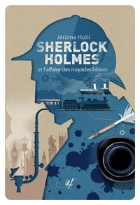 Jérôme Hohl - Sherlock Holmes et l'affaire des noyades bleues.