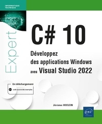 Jérôme Hugon - C# 10 - Développez des applications Windows avec Visual Studio 2022.