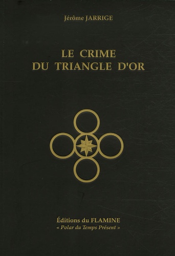 Jérôme Jarrige - Le Crime du Triangle d'Or.
