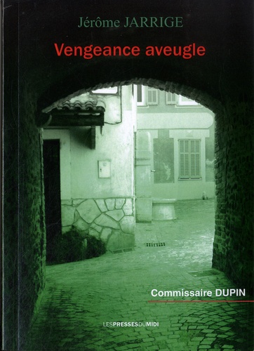 Jérôme Jarrige - Vengeance aveugle.
