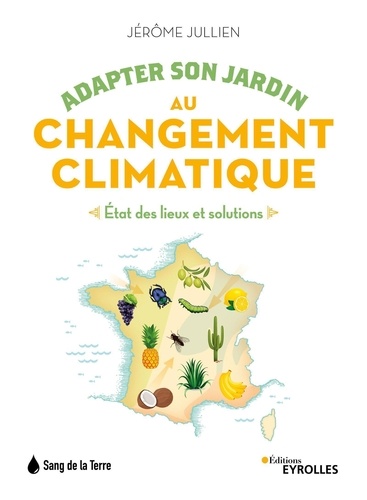 Jérôme Jullien - Adapter son jardin au changement climatique - Etat des lieux et solutions.