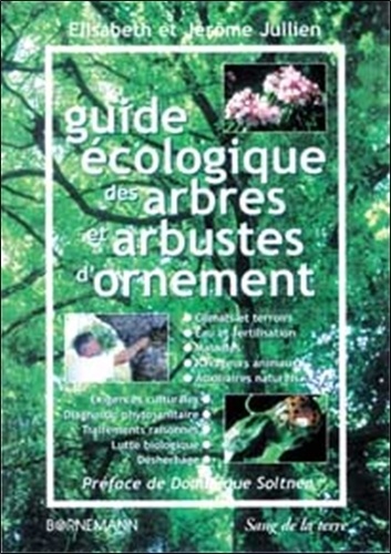 Jérôme Jullien et Elisabeth Jullien - Guide écologique des arbres et arbustes d'ornement. - Tome 1.