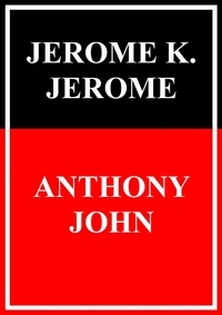 Jerome K. Jerome - Anthony John.