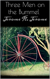 Jerome K. Jerome - Three Men on the Bummel.