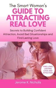 The Smart Woman’s Guide to Attracting Real Love