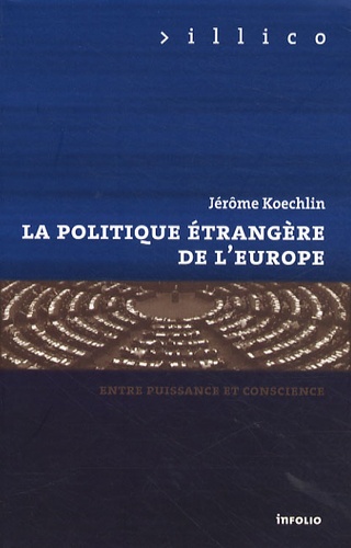 Jérôme Koechlin - La politique étrangère de l'Europe - Entre puissance et conscience.