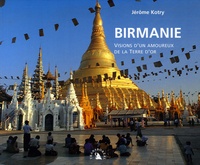 Jérôme Kotry - Birmanie - Visions d'un amoureux de la Terre d'or.
