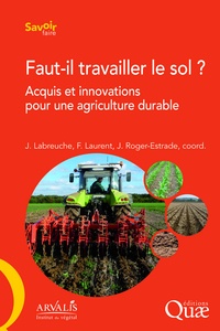 Jérôme Labreuche et François Laurent - Faut-il travailler le sol ? - Acquis et innovations pour une agriculture durable.