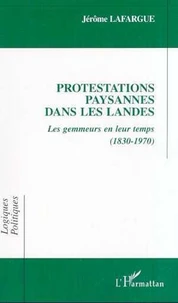 Protestations Paysannes Dans Les Landes. Les Gemmeurs En Leur Temps (1830-1970)