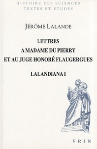 Jérôme Lalande - Lalandiana - Volume 1, Lettres à madame du Pierry et au juge Honoré Flaugergues.