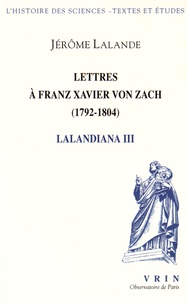 Jérôme Lalande - Lalandiana - Volume 3, Lettres à Franz Xavier von Zach (1792-1804).