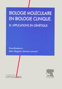 Jérôme Lamoril et  Collectif - Biologie moléculaire en biologie clinique - Tome 3, Applications en génétique.