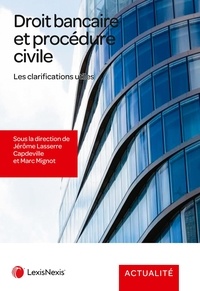 Jérôme Lasserre Capdeville et Marc Mignot - Droit bancaire et procédure civile - Les clarifications utiles.