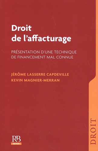 Jérôme Lasserre Capdeville et Kevin Magnier-Merran - Droit de l'affacturage - Présentation d'une technique de financement mal connue.