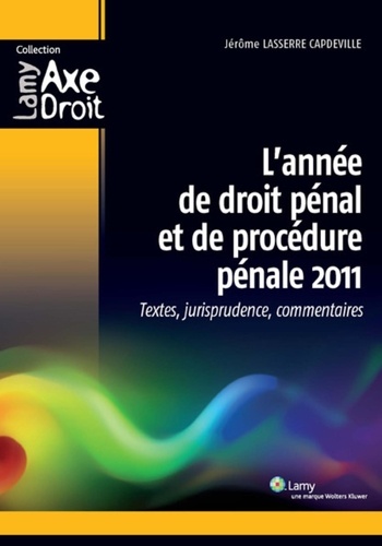 Jérôme Lasserre Capdeville - L'année de droit pénal et de procédure pénale 2011 - Textes, jurisprudence, commentaires.
