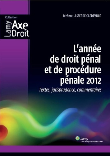 Jérôme Lasserre Capdeville - L'année de droit pénal et de procédure pénale 2012 - Textes, jurisprudence, commentaires.