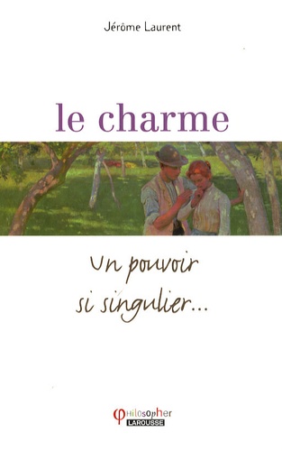 Jérôme Laurent - Le charme - Un pouvoir si singulier.