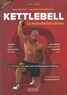 Jérôme Le Banner et Daniel Van Craenenbroeck - Kettlebell, la muscultation ultime - La méthode russe pour votre développement ; Fondamentaux et entraînement.