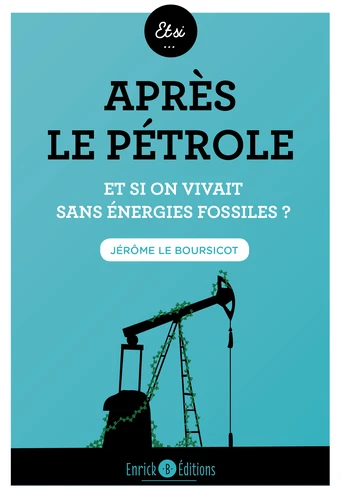 Couverture de Après le pétrole : et si on vivait sans énergies fossiles ?