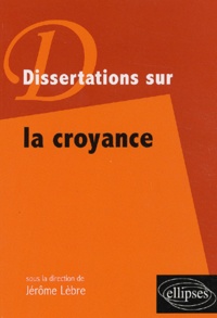 Jérôme Lèbre - Dissertations sur la croyance.