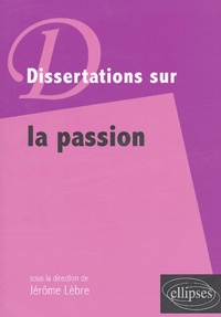Jérôme Lèbre - Dissertations sur la passion.